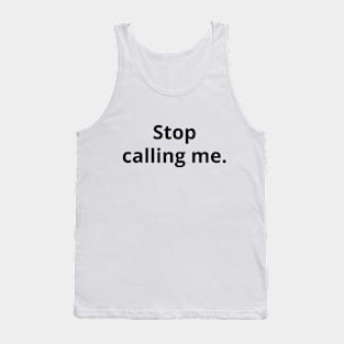 Stop Calling Me - Light Tank Top